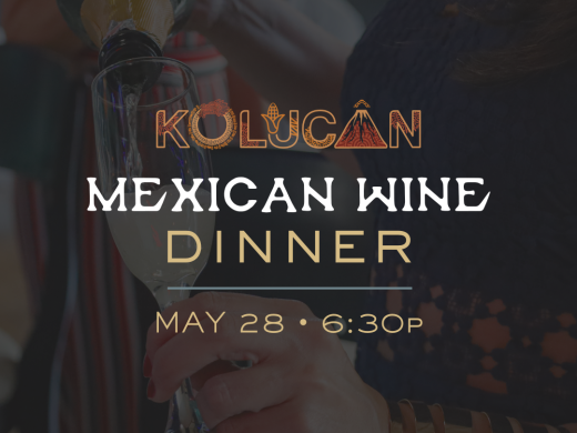 Kolucan presents: 2nd Annual Mexican Wine Dinner