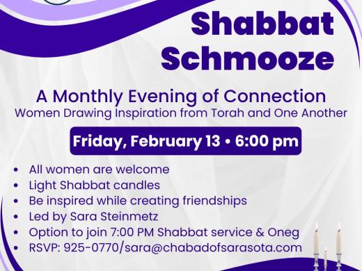 Calling all women! Join the Chabad Women’s Circle monthly Shabbat Schmooze at 6 PM for connection and inspiration. Stay for 7 PM services, Kiddush & Oneg. All welcome. Info: Sara@ChabadofSarasota.com or 941-925-0770.