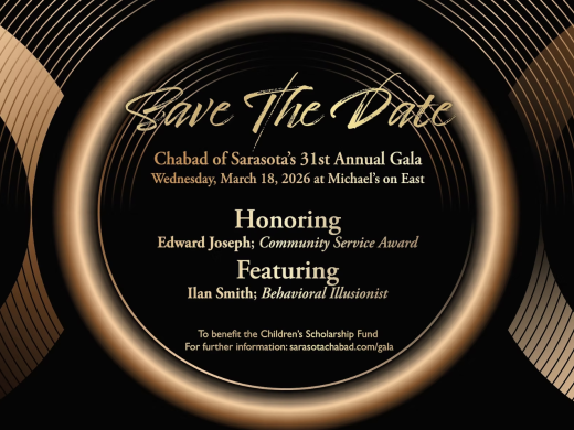Elegant gala invitation for Chabad of Sarasota’s 31st Annual Gala Dinner on Thursday, March 18 at Michael’s on East. Honors Edward Joseph, features entertainment by Ilan Smith. Tickets $200; contact 941-925-0770 for info.