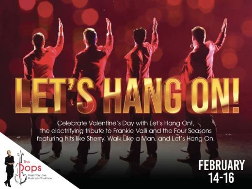 Let's Hang On - For your Valentine’s Day entertainment, the Pops Orchestra presents Let’s Hang On!,” the ultimate Jersey Boys orchestra show. Frankie Valli and the Four Seasons’s tunes will... Photo