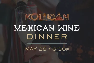 Kolucan presents: 2nd Annual Mexican Wine Dinner