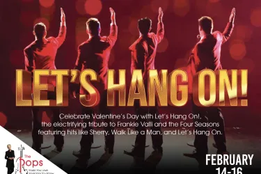 Celebrate Valentine's Day with Let's Hang On!, the electrifying tribute to Frankie Valli and the Four Seasons featuring hits like Sherry, Walk Like a Man, and Let's Hang On.