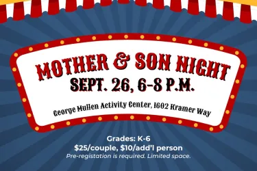 Mother & Son Night, Sept. 26, 6-8 p.m., George Mullen Activity Center, 1602 Kramer Way