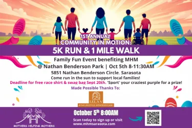 1st Annual Community In Motion 5k Run & 1 Mile Walk Benefiting Mothers Helping Mothers on October 5th from 8-11:30am at Nathan Benderson Park. Register by visiting www.mhmsarasota.com.