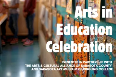 Arts in Education Celebration presented in partnership by the Arts & Cultural Alliance of Sarasota County and the Sarasota Art Museum of Ringling College