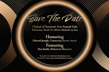 Elegant gala invitation for Chabad of Sarasota’s 31st Annual Gala Dinner on Thursday, March 18 at Michael’s on East. Honors Edward Joseph, features entertainment by Ilan Smith. Tickets $200; contact 941-925-0770 for info.