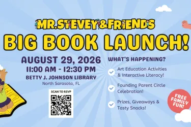 Mr. Stevey & Friends Big Book Launch event banner for August 29, 2026, from 11:00 AM to 12:30 PM at Betty J. Johnson Library in North Sarasota. The family-friendly event features art education activities, interactive literacy, a Founding Parent Circle celebration, prizes, giveaways, snacks, and a QR code to RSVP.